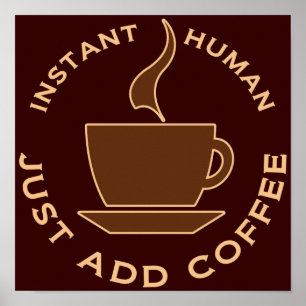 Instant Human Just Add Coffee Poster