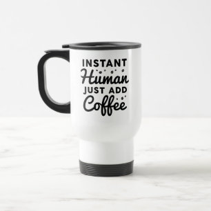 Instant Human Just Add Coffee Reisbeker