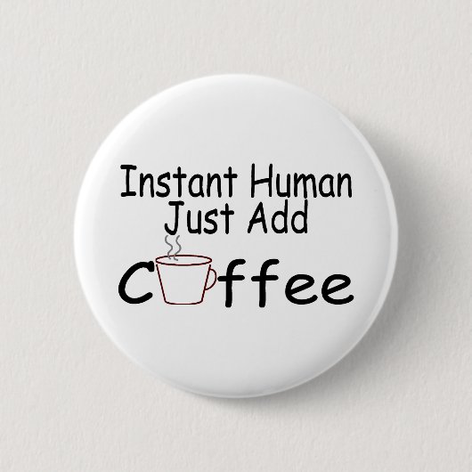 Instant Human Just Add Coffee Ronde Button 5,7 Cm (Voorkant)