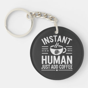 Instant Human Just Add Coffee Sleutelhanger