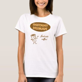 Instant Human Just Add Coffee T-shirt