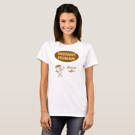 Instant Human Just Add Coffee T-shirt (Voorkant volledig)
