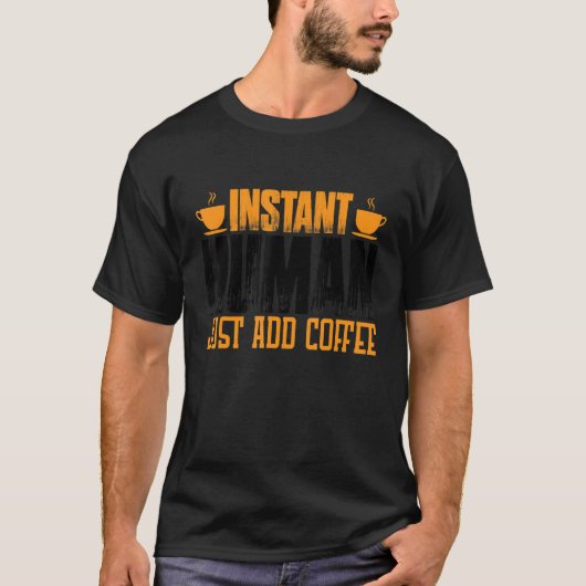 Instant Human Just Add Coffee T-shirt (Voorkant)