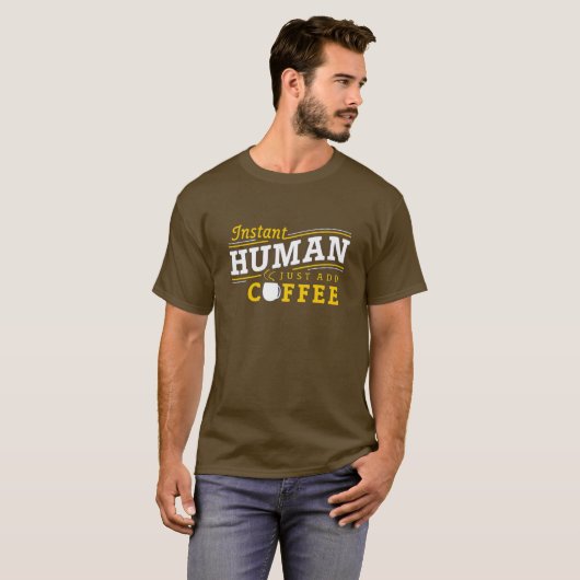 Instant Human Just Add Coffee T-Shirt (Voorkant volledig)