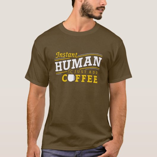Instant Human Just Add Coffee T-Shirt (Voorkant)