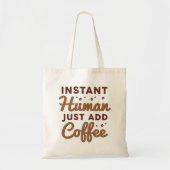 Instant Human Just Add Coffee Tote Bag (Voorkant)