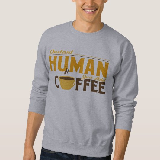 Instant Human Just Add Coffee Trui (Voorkant)