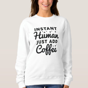 Instant Human Just Add Coffee Trui