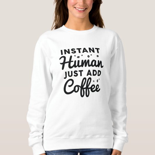 Instant Human Just Add Coffee Trui (Voorkant)