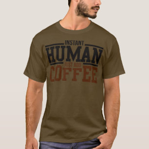 Instant human just add kluis t-shirt