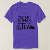 Instant Human Just Add Tea T-shirt (Design voorkant)
