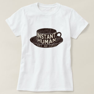 Instant Human Just Voeg koffie toe T-shirt