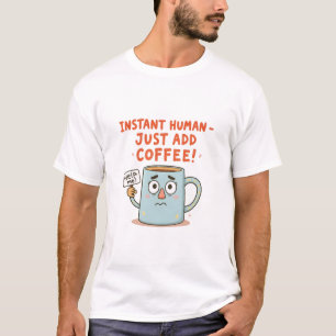Instant Human - voeg gewoon koffie toe!" Grappige T-shirt