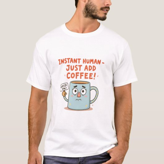 Instant Human - voeg gewoon koffie toe!" Grappige T-shirt (Voorkant)