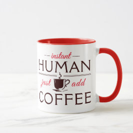 Instant Human, voeg gewoon koffie toe Mok