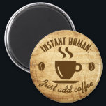 Instant Human Voeg gewoon koffie typografie citaat Magneet<br><div class="desc">Humoristische koffie liefhebber's koelkast magneten. Soms voel je je gewoon niet menselijk,  tot je je eerste kop koffie hebt gehad. Dan is er meestal meer koffie nodig om je gezond te houden. We kennen allemaal het gevoel - koffie regeert uw dag! Komische cafeïnevriendelijke magneten voor alle java junkies.</div>
