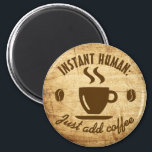 Instant Human Voeg gewoon koffie typografie citaat Magneet<br><div class="desc">Humoristische koffie liefhebber's koelkast magneten. Soms voel je je gewoon niet menselijk,  tot je je eerste kop koffie hebt gehad. Dan is er meestal meer koffie nodig om je gezond te houden. We kennen allemaal het gevoel - koffie regeert uw dag! Komische cafeïnevriendelijke magneten voor alle java junkies.</div>