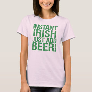 Instant Irish voegt gewoon bier toe! T-shirt