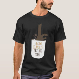 Instant Journalist Gewoon Koffie Toevoegen Schrijv T-shirt