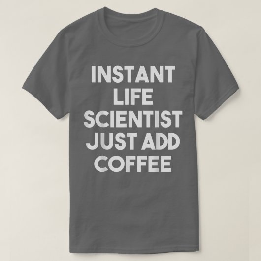 Instant Life Scientist Just Add CoffeeFunny T-shirt (Design voorkant)