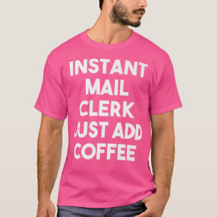 Instant Mail Clerk voegt gewoon koffie en Funny Ma T-shirt