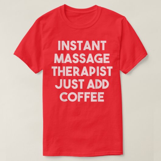 Instant Massage Therapist Voeg gewoon CoffeeFunny T-shirt (Design voorkant)