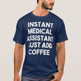 Instant Medical Assistant Voeg gewoon CoffeeFunny  T-shirt