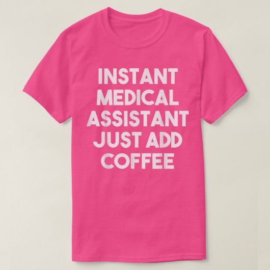 Instant Medical Assistant Voeg gewoon koffie-grapp T-shirt (Design voorkant)