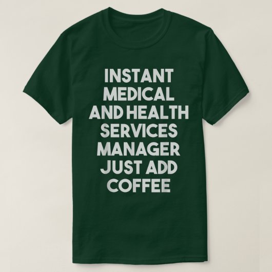 Instant Medical Services Manager Voeg gewoon koffi T-shirt (Design voorkant)