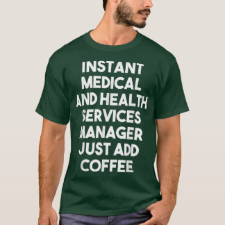 Instant Medical Services Manager Voeg gewoon koffi T-shirt