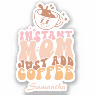 Instant Mom: Gewoon koffie toevoegen Sticker