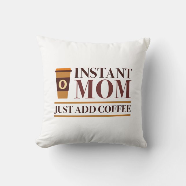 Instant Mom Just Add Coffee Kussen (Voorkant)