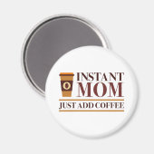 Instant Mom Just Add Coffee Magneet (Voorkant / Achterkant)