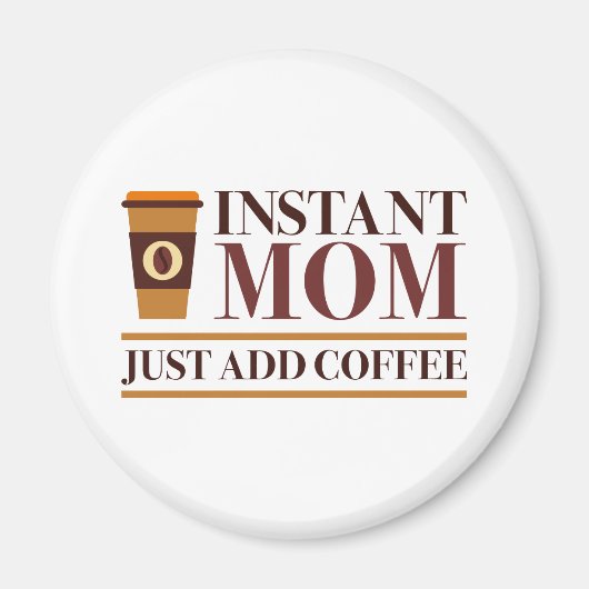 Instant Mom Just Add Coffee Magneet (Voorkant)