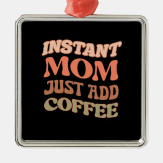 Instant Mom Just Add Coffee Metalen Ornament