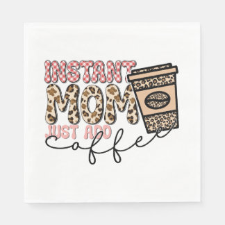 Instant Mom Just Add Coffee Servet