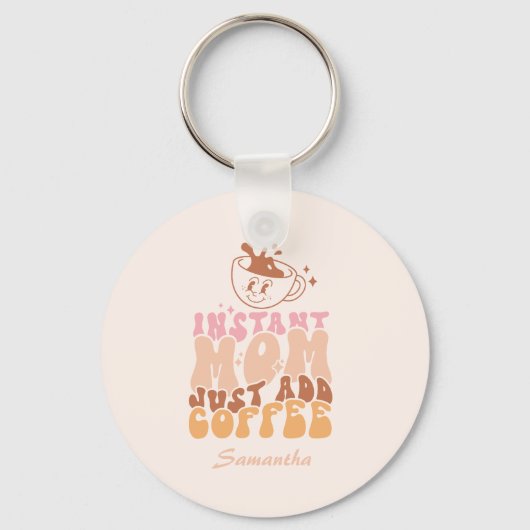 Instant Mom Just Add Coffee Sleutelhanger (Voorkant)