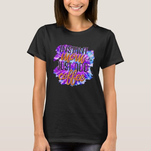 Instant Mom Just Add Coffee T-shirt (Voorkant)