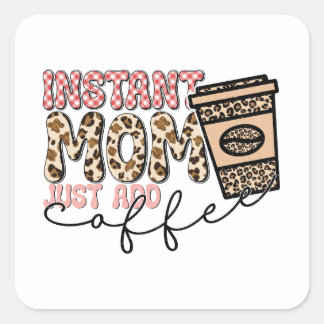 Instant Mom Just Add Coffee Vierkante Sticker