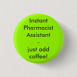Instant Pharmacist Assistant - just add coffee! Ronde Button 3,2 Cm