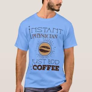 Instant Physician Just Add Coffee Sticker T-shirt