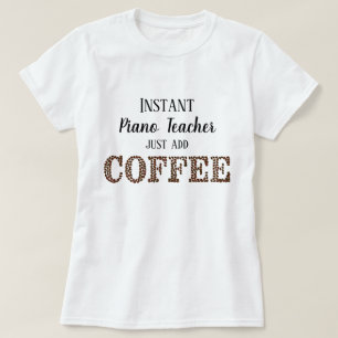 Instant piano leraar gewoon toevoegen koffie grapp t-shirt