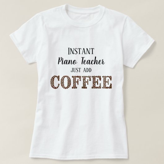 Instant piano leraar gewoon toevoegen koffie grapp t-shirt (Design voorkant)