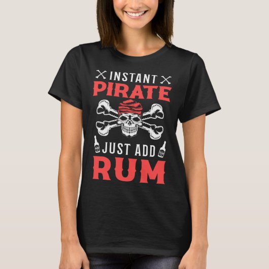 Instant Pirate Just Add Rum Alcoholic Liquor Pirat T-shirt (Voorkant)