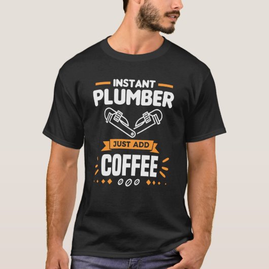 Instant Plumber Just Add Coffee Plumbing Plumbers  T-shirt (Voorkant)