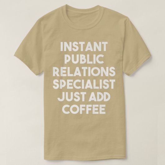 Instant Public Relations Specialist Just Add Coffe T-shirt (Design voorkant)