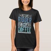 Instant Rigger Just Add Coffee T-shirt (Voorkant)