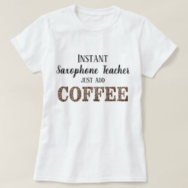 Instant saxofoon leraar gewoon toevoegen koffie gr t-shirt