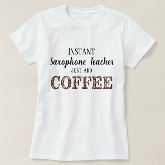 Instant saxofoon leraar gewoon toevoegen koffie gr t-shirt (Design voorkant)