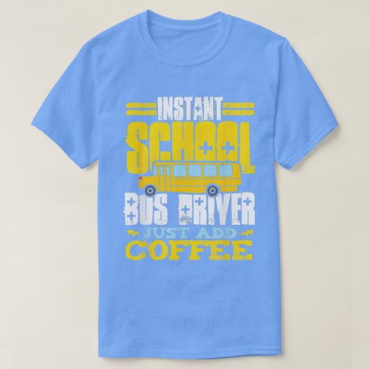Instant School Bus Driver Voeg gewoon koffievervoe T-shirt (Design voorkant)